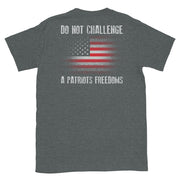 Do Not Challenge A Patriots Freedoms - American Flag