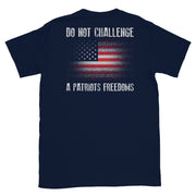 Do Not Challenge A Patriots Freedoms - American Flag